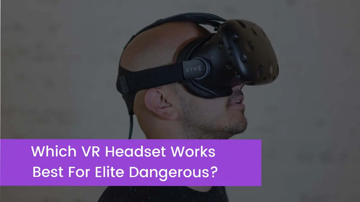 You are currently viewing Which VR Headset Works Best For Elite Dangerous?