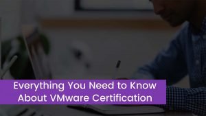 Read more about the article Everything You Need to Know About VMware Certification