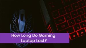 Read more about the article How Long Do Gaming Laptop Last?