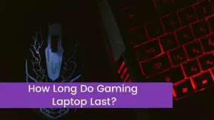 Read more about the article How Long Do Gaming Laptop Last?