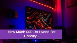 Read more about the article How Much SSD Do I Need For Gaming?