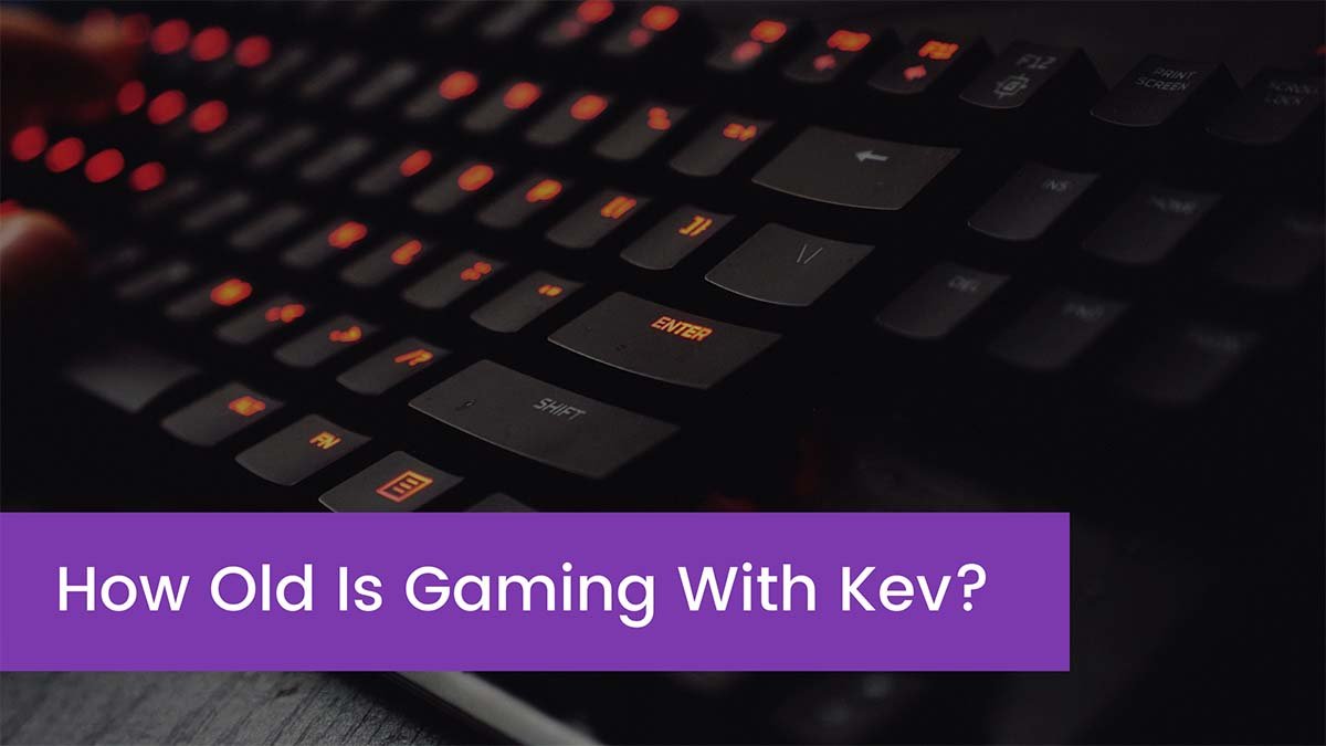 How Old Is Gaming With Kev?