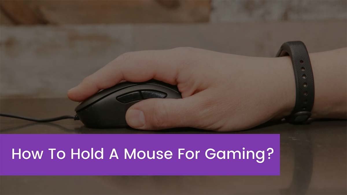 You are currently viewing How To Hold A Mouse For Gaming?