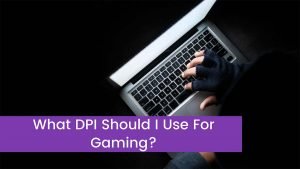 Read more about the article What DPI Should I Use For Gaming?