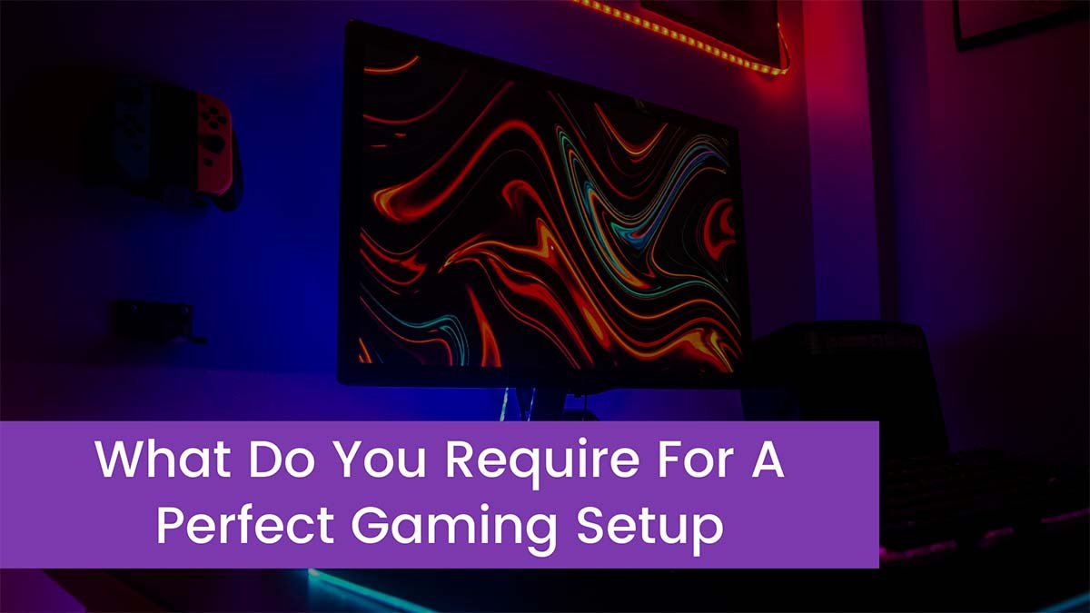 Read more about the article What Do You Require For A Perfect Gaming Setup