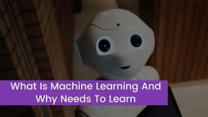 Read more about the article What Is Machine Learning And Why Every Student Needs To Learn It