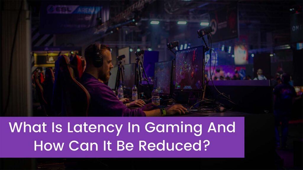 what-is-latency-in-gaming-and-how-can-it-be-reduced