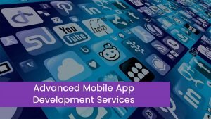 Read more about the article Advanced Mobile App Development Services And Choose the Best One