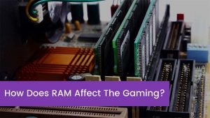 Read more about the article How Does RAM Affect The Gaming?