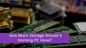 Read more about the article How Much Storage Should A Gaming PC Have?