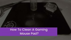 Read more about the article How To Clean A Gaming Mouse Pad?