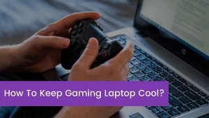 Read more about the article How To Keep Gaming Laptop Cool?