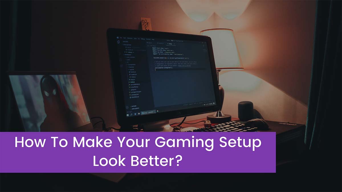 You are currently viewing How To Make Your Gaming Setup Look Better?
