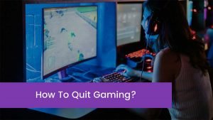 Read more about the article How To Quit Gaming? Best 2 Steps To Quit Gaming
