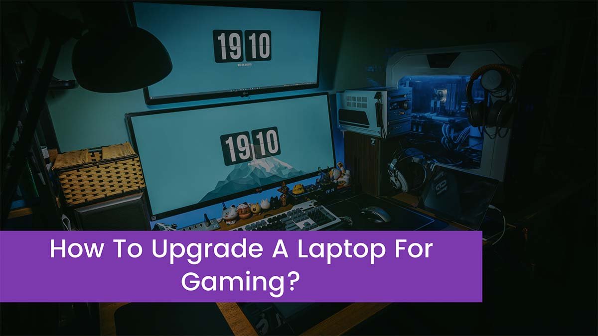 How To Upgrade A Laptop For Gaming?