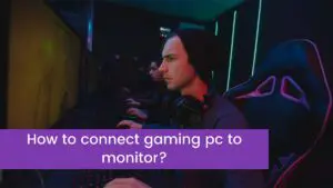 Read more about the article How to connect gaming pc to monitor?