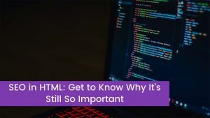 Read more about the article SEO in HTML: Get to Know Why It’s Still So Important