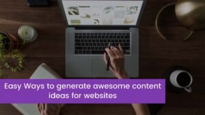 Read more about the article 12 Easy Ways to generate awesome content ideas for websites