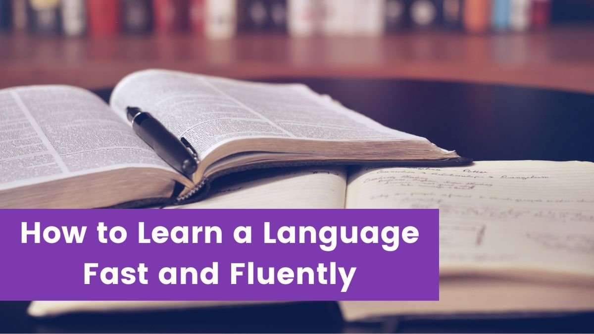Read more about the article How to Learn a Language Fast and Fluently?