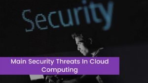 Read more about the article Main Security Threats In Cloud Computing