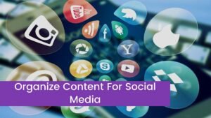 Read more about the article [Best Tips 2023] Organize Content For Social Media