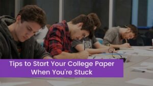 Read more about the article Tips to Start Your College Paper When You’re Stuck