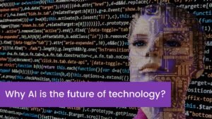 Read more about the article Why AI is the future of technology?