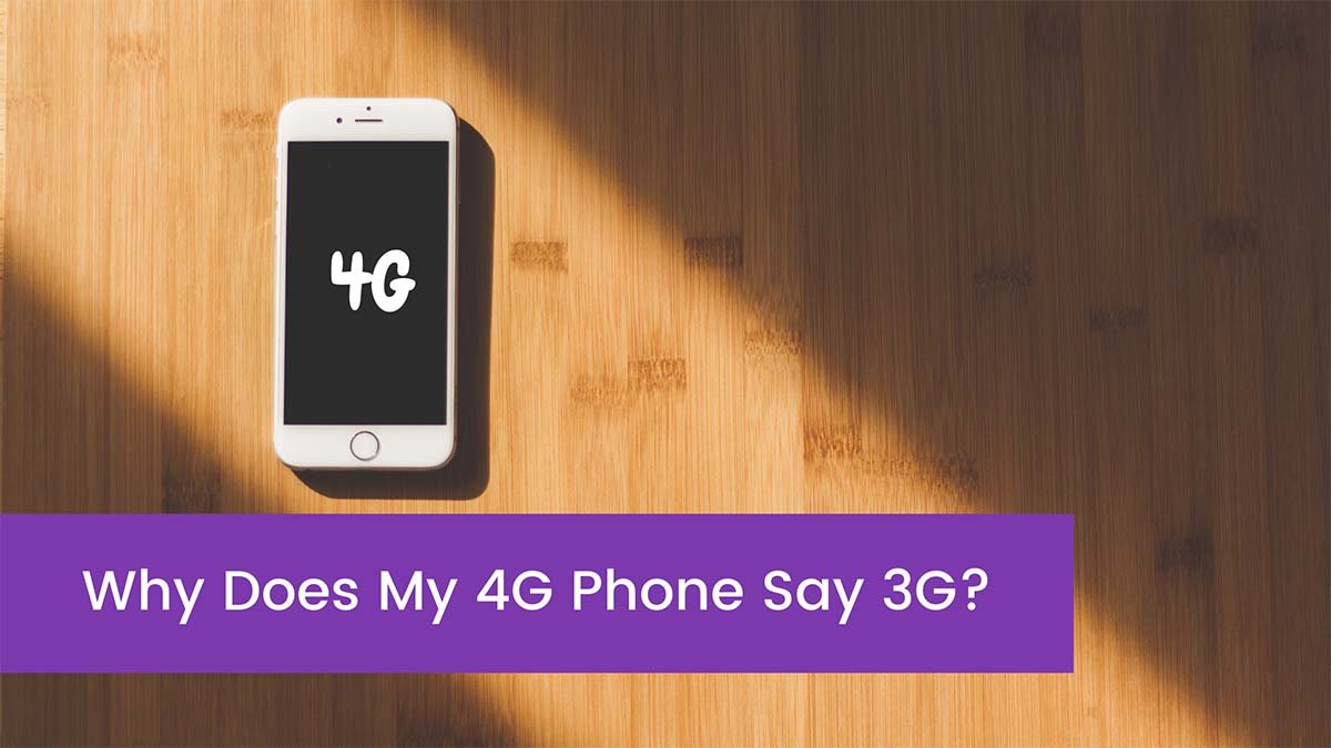Why Does My 4G Phone Say 3G?