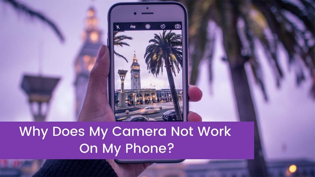 Why Does My Camera Not Work On My Phone?