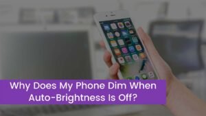 Read more about the article Why Does My Phone Dim When Auto-Brightness Is Off?