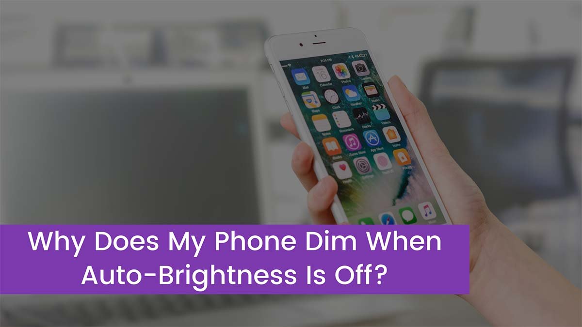 You are currently viewing Why Does My Phone Dim When Auto-Brightness Is Off?