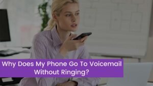 Read more about the article [ 2023 Fixed] Why Does My Phone Go To Voicemail Without Ringing?