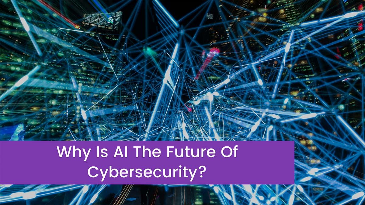 You are currently viewing Why Is AI The Future Of Cybersecurity?