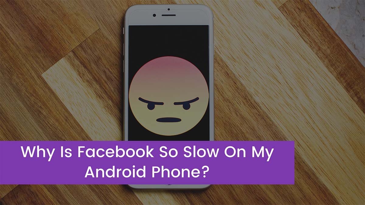 Read more about the article Why Is Facebook So Slow On My Android Phone?
