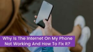 Read more about the article Why Is The Internet On My Phone Not Working And How To Fix It?