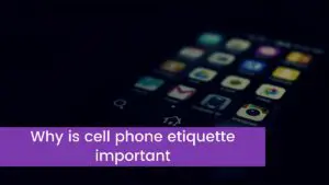 Read more about the article Why is cell phone etiquette important and best ways to improve yours?