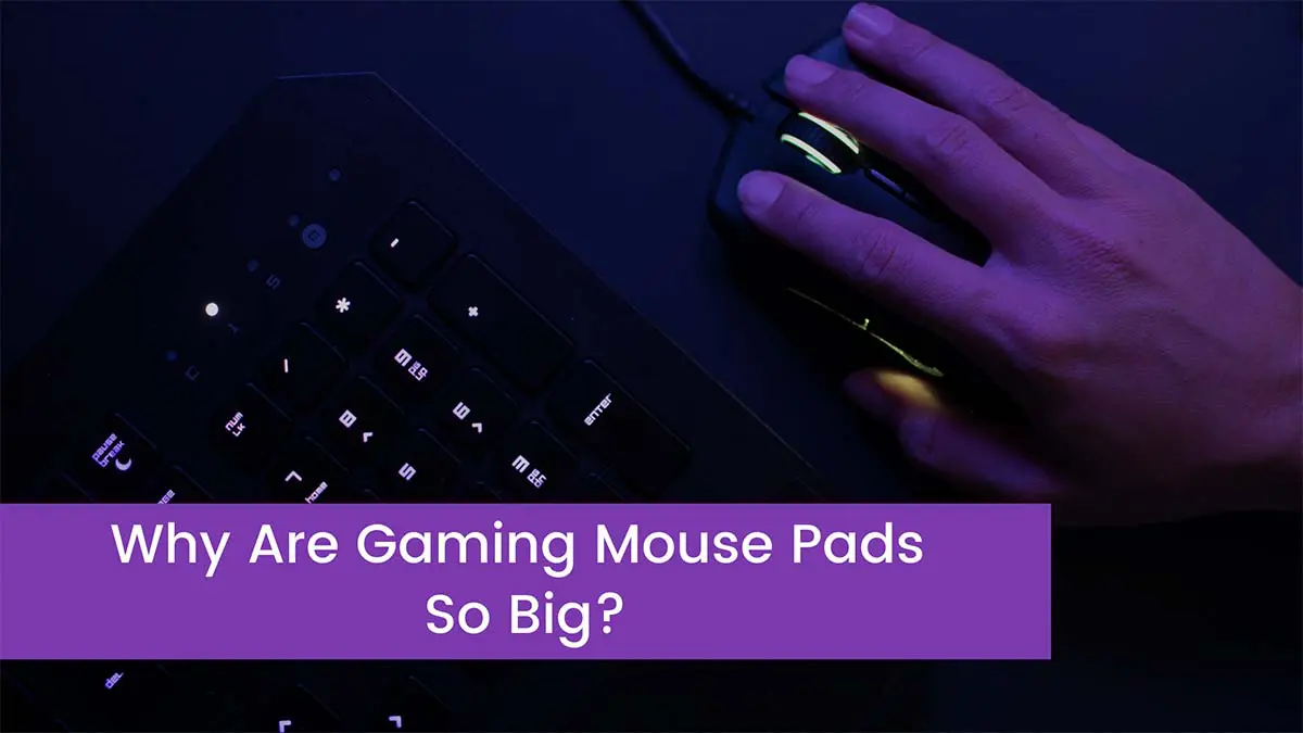 You are currently viewing Why Are Gaming Mouse Pads So Big?
