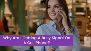 Read more about the article Why Am I Getting A Busy Signal On A Cell Phone?
