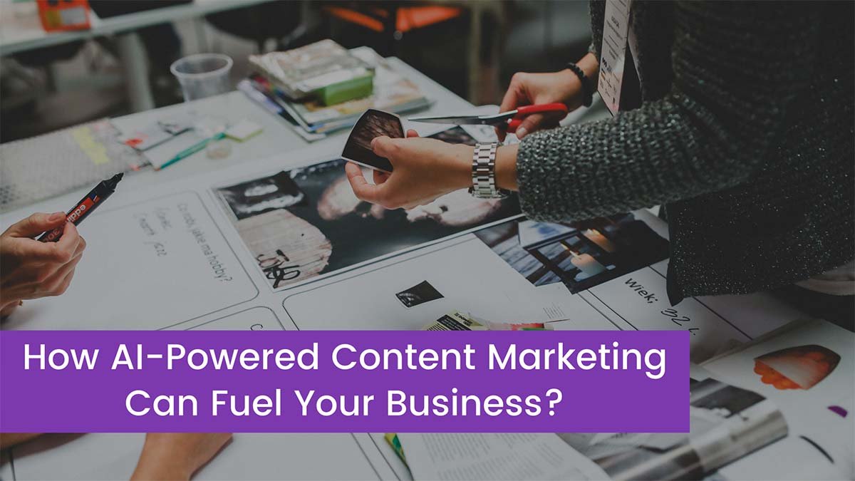 You are currently viewing How AI-Powered Content Marketing Can Fuel Your Business?