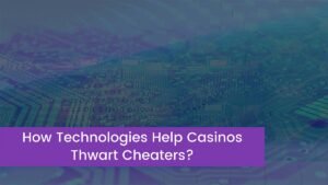 Read more about the article How Technologies Help Casinos Thwart Cheaters?
