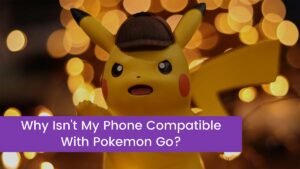Read more about the article Why Isn’t My Phone Compatible With Pokemon Go?