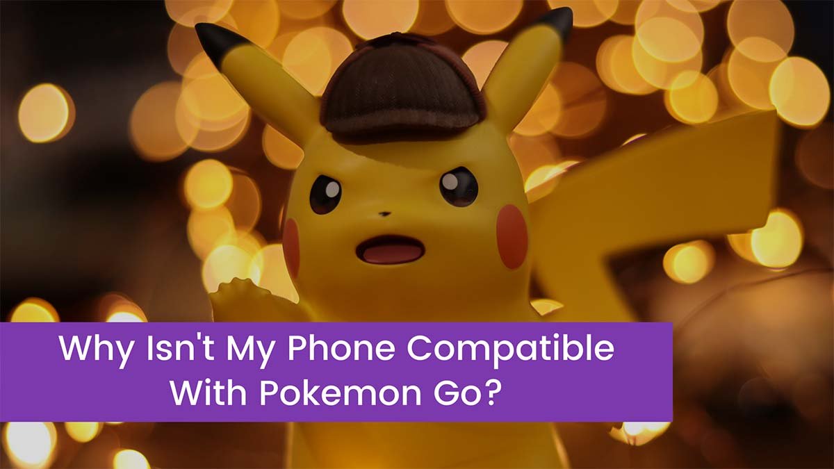 You are currently viewing Why Isn’t My Phone Compatible With Pokemon Go?