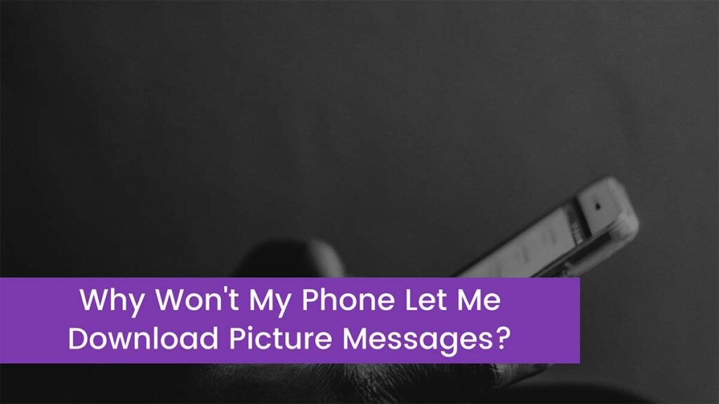 why-won-t-my-phone-let-me-download-picture-messages