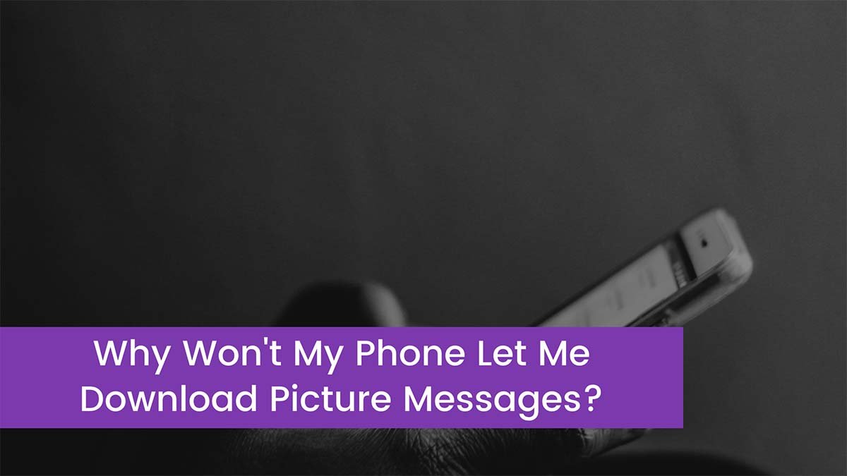 Why Won't My Phone Let Me Download Picture Messages?