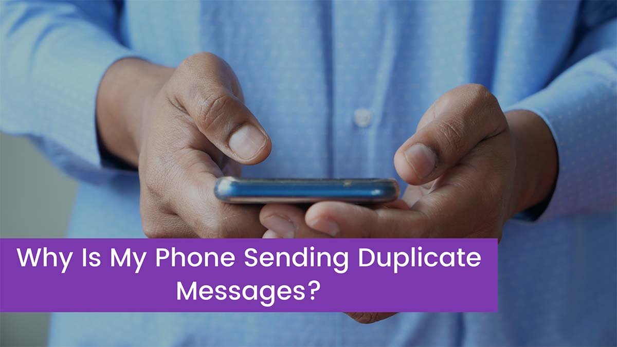 You are currently viewing Why Is My Phone Sending Duplicate Messages And How To Fix It?