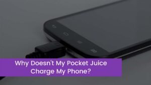 Read more about the article Why Doesn’t My Pocket Juice Charge My Phone?