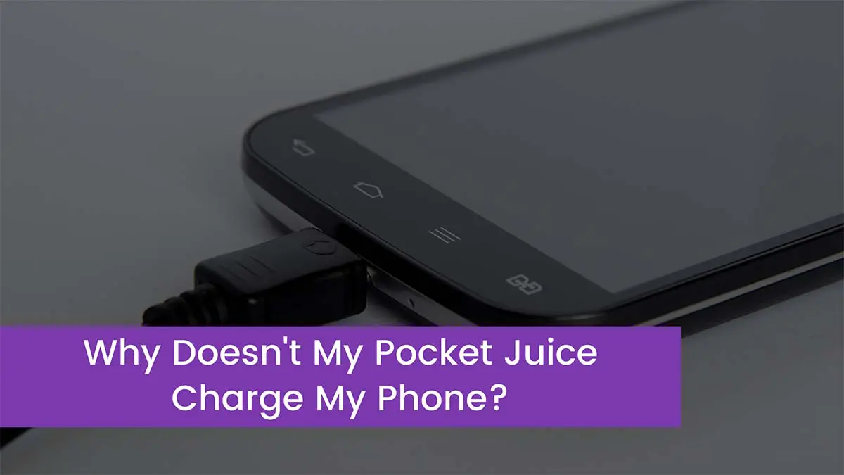 You are currently viewing Why Doesn’t My Pocket Juice Charge My Phone?