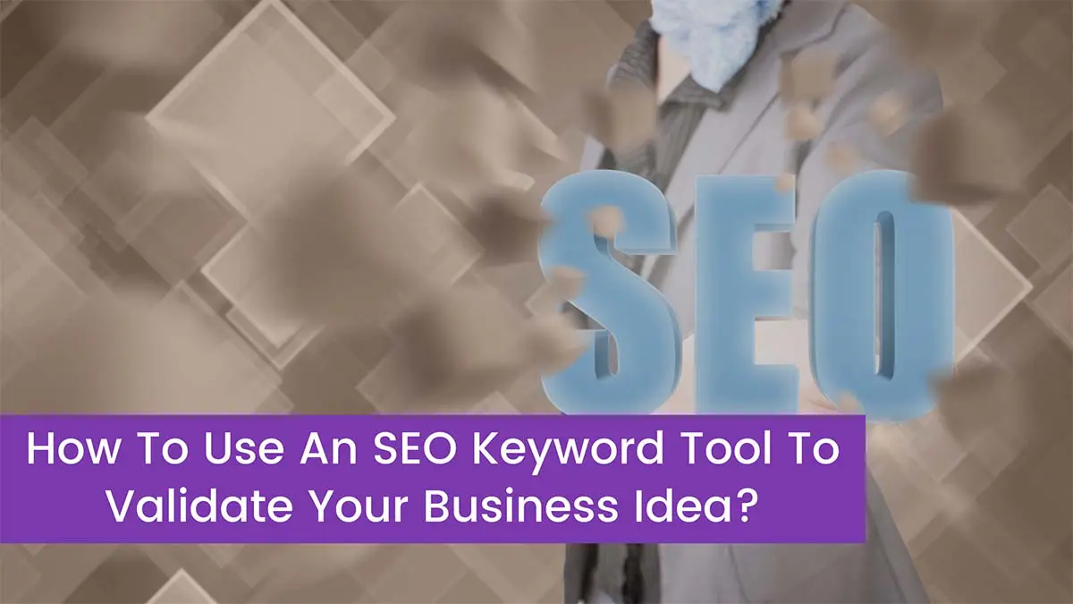 Read more about the article How To Use An SEO Keyword Tool To Validate Your Business Idea?