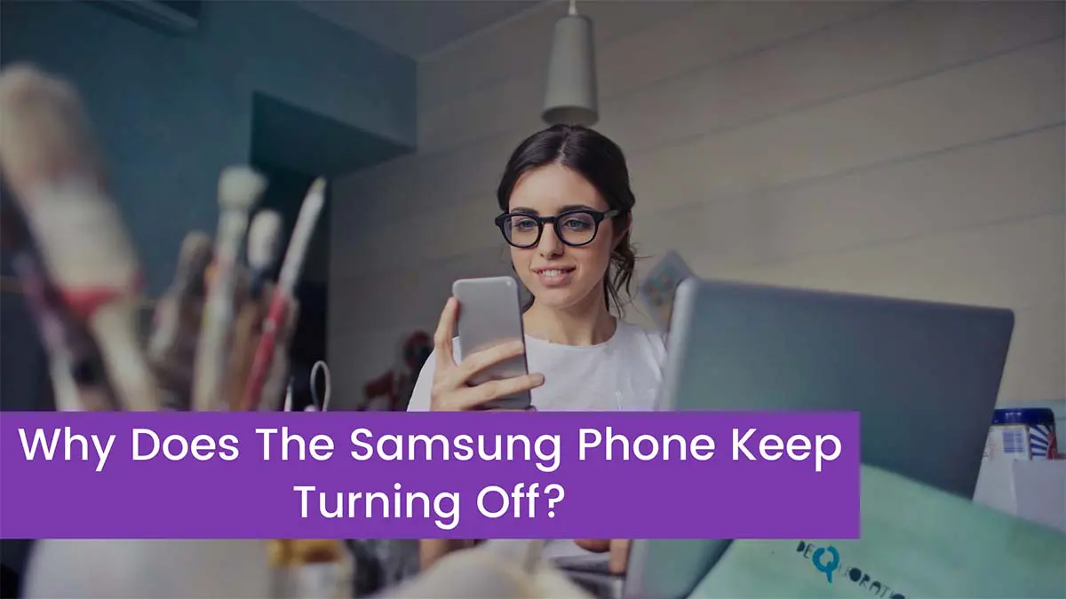 You are currently viewing Why Does The Samsung Phone Keep Turning Off?