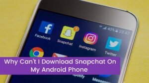 Read more about the article Fix: Why Can’t I Download Snapchat On My Android Phone?